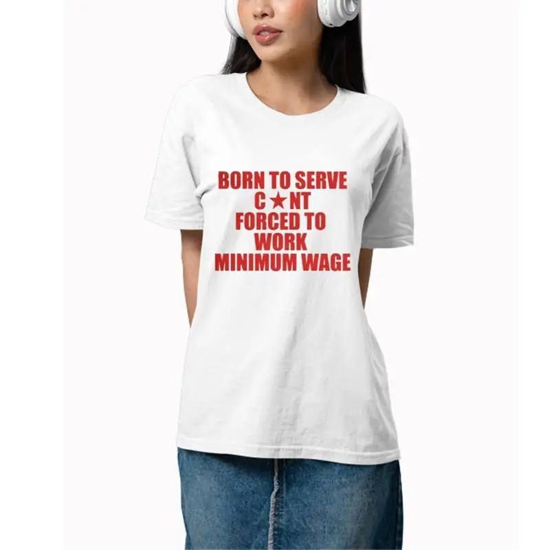 Born to Serve Cont Forced Work Minimum Wage T Shirt