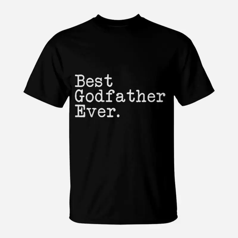 Godfather Gifts Best Godfather Ever Fathers Day Godfather T-Shirt customs design your own Blouse t shirt for men