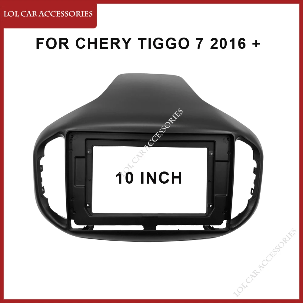 10 Inch Car Radio Fascias For Chery Tiggo 7 2016 + Dash Board Frame Installation 2 Din Panel DVD Gps Mp5 Android Player Cover