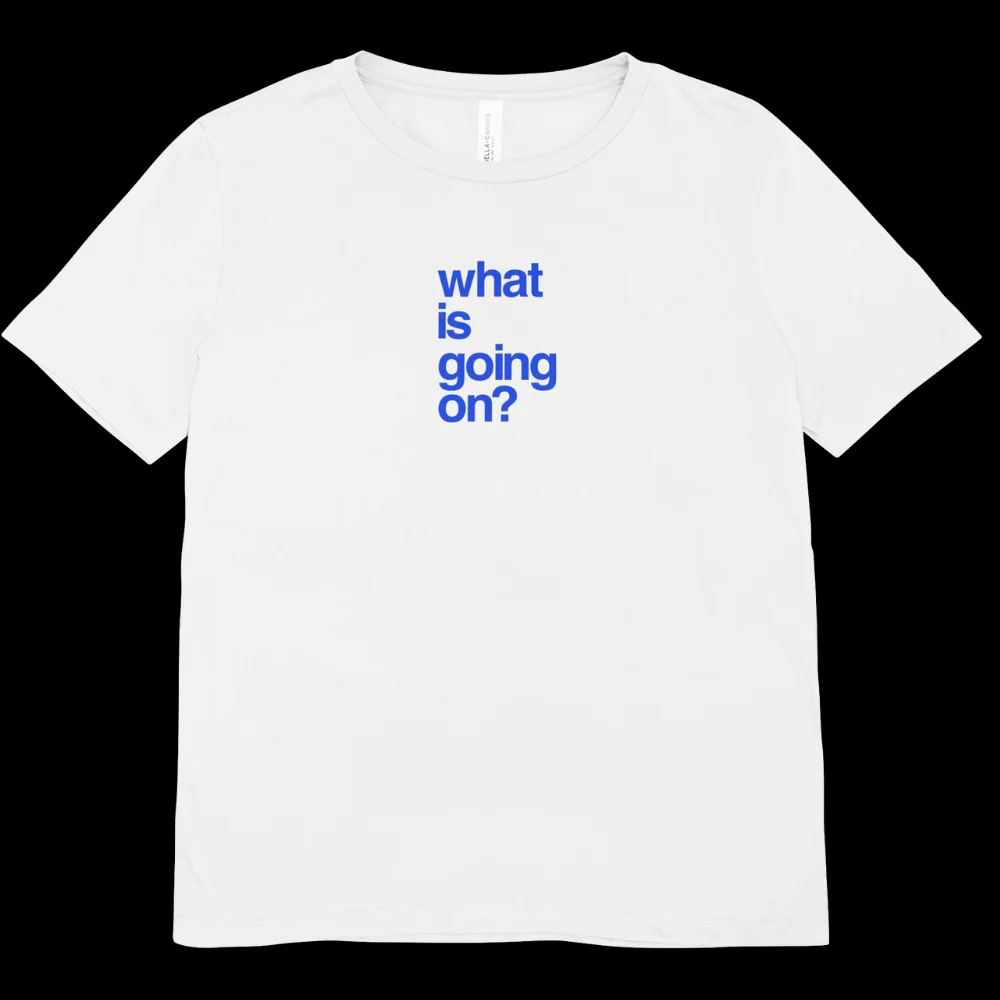 What Is Going On? T-Shirt - Express Yourself with Bold Simplicity