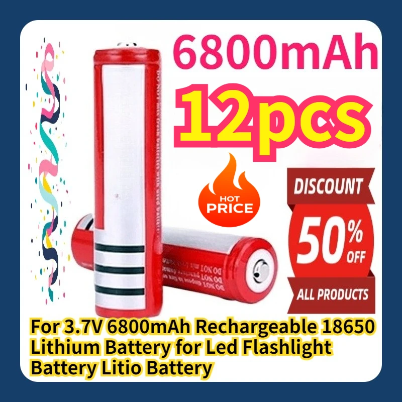 

For 3.7V 6800mAh Rechargeable 18650 Lithium Battery for Led Flashlight Battery Litio Battery