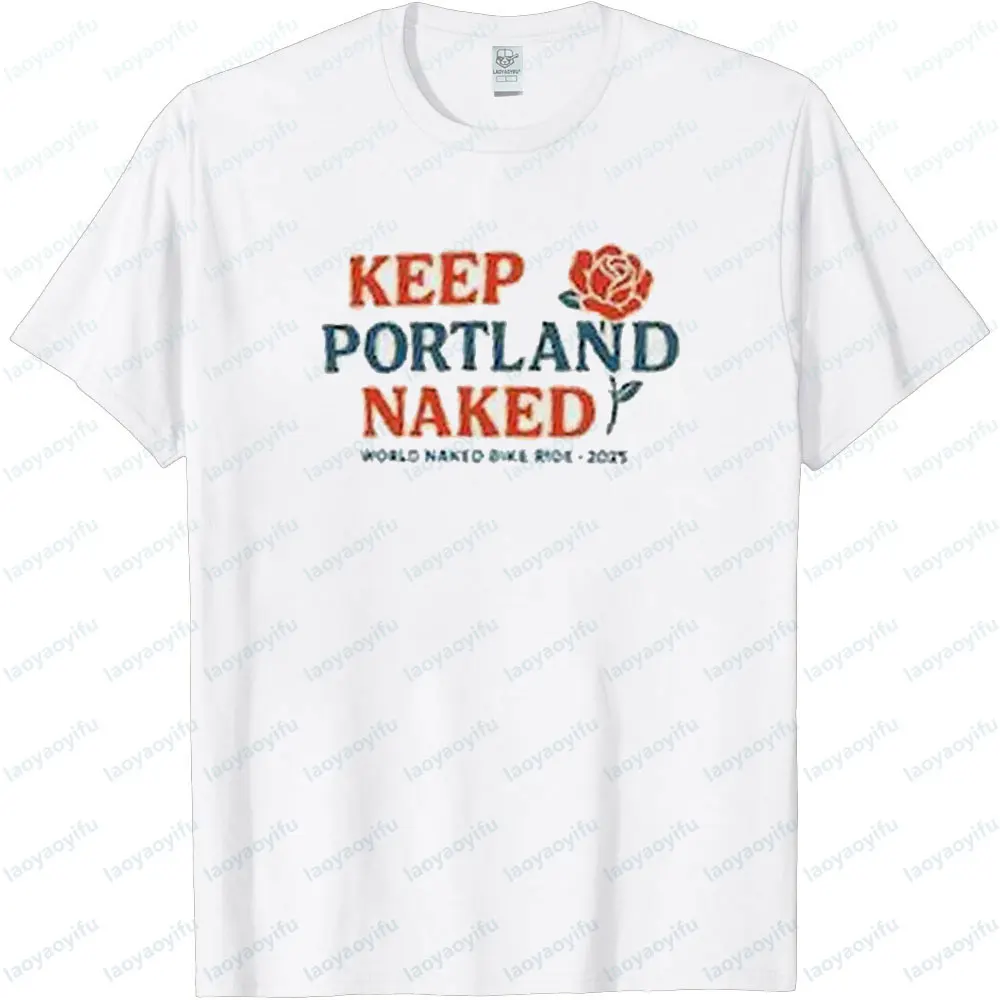 Keep Portland Naked Funny Shirt World Naked Bike Ride Unisex T-shirt Unique Gift Clothing Men Women Casual Cotton Short Sleeve
