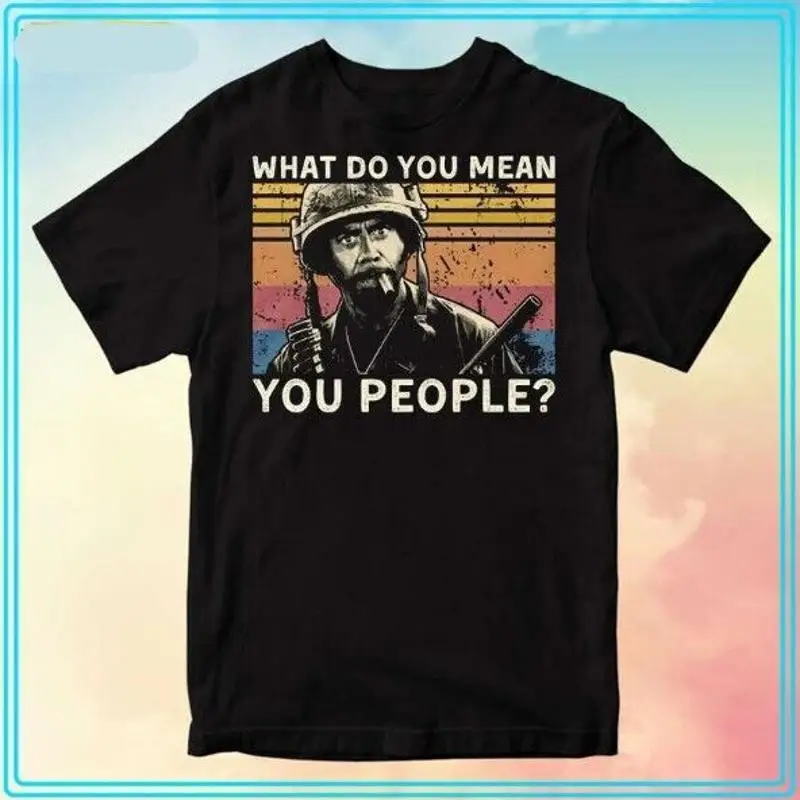 Camiseta What Do You Mean People Tropic Thunder, divertida para todas las tallas S 4XL