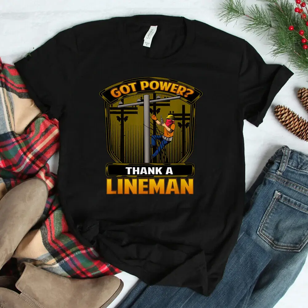 Got Power Thank A Lineman Proud Electric Pole Line Worker T-shirt Size S-5XL