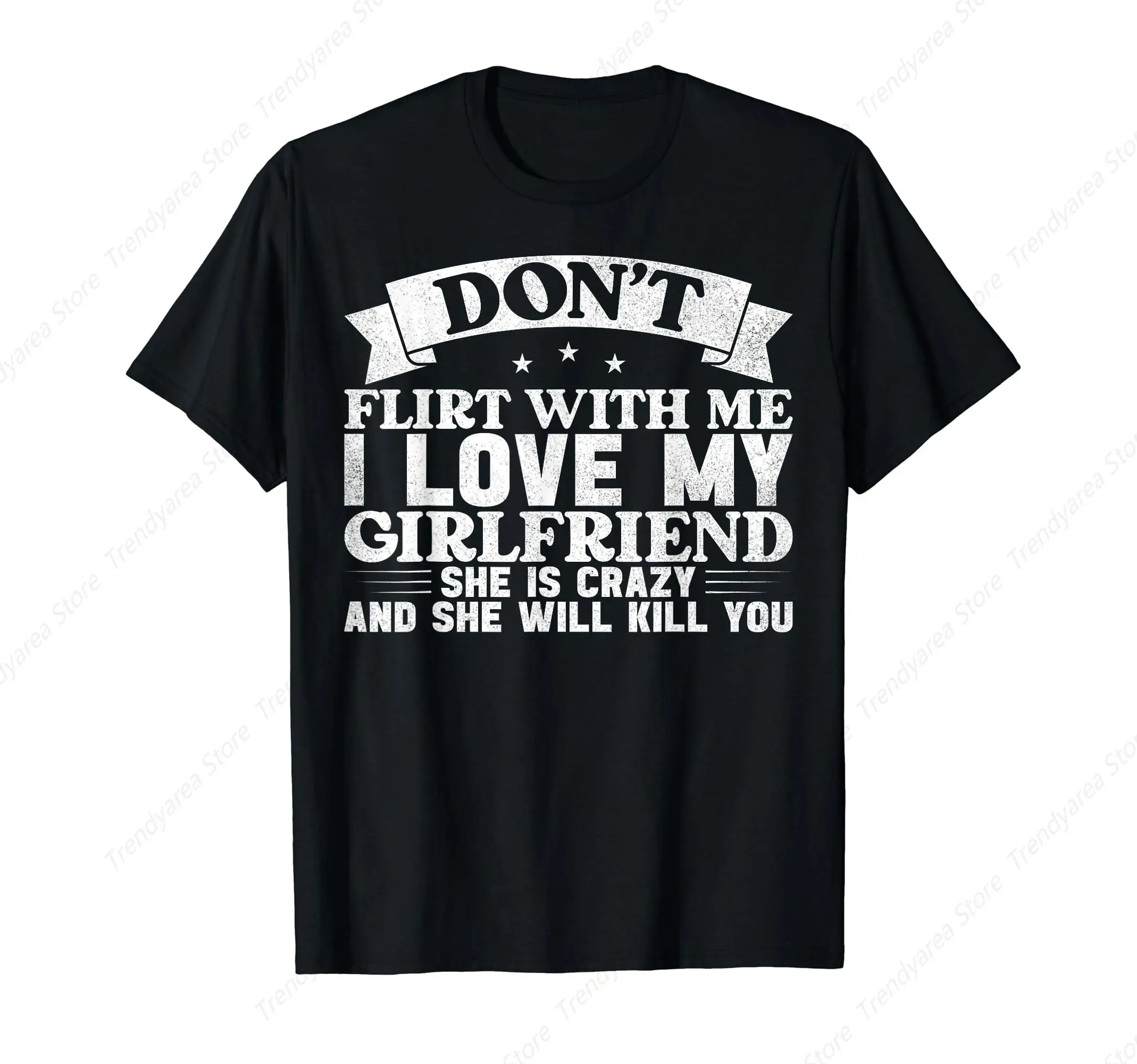 Don't Flirt With Me I Love My Girlfriend She Is Crazy T-Shirt