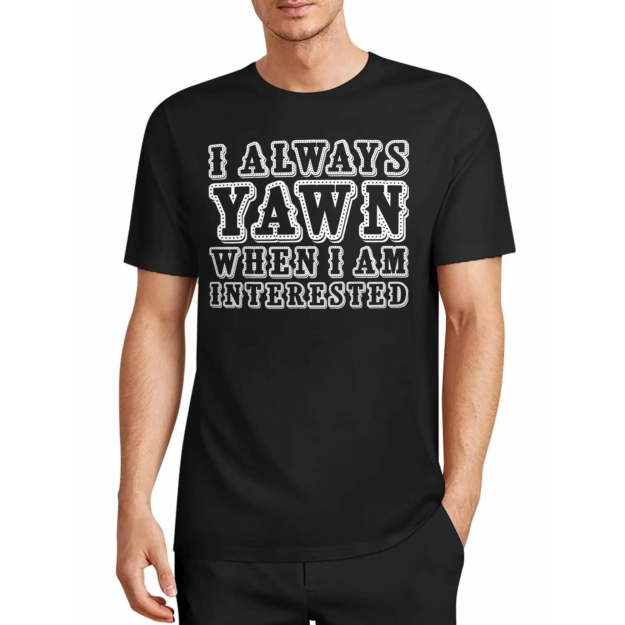 Men's T-Shirt: I Always Yawn When I'M Interested