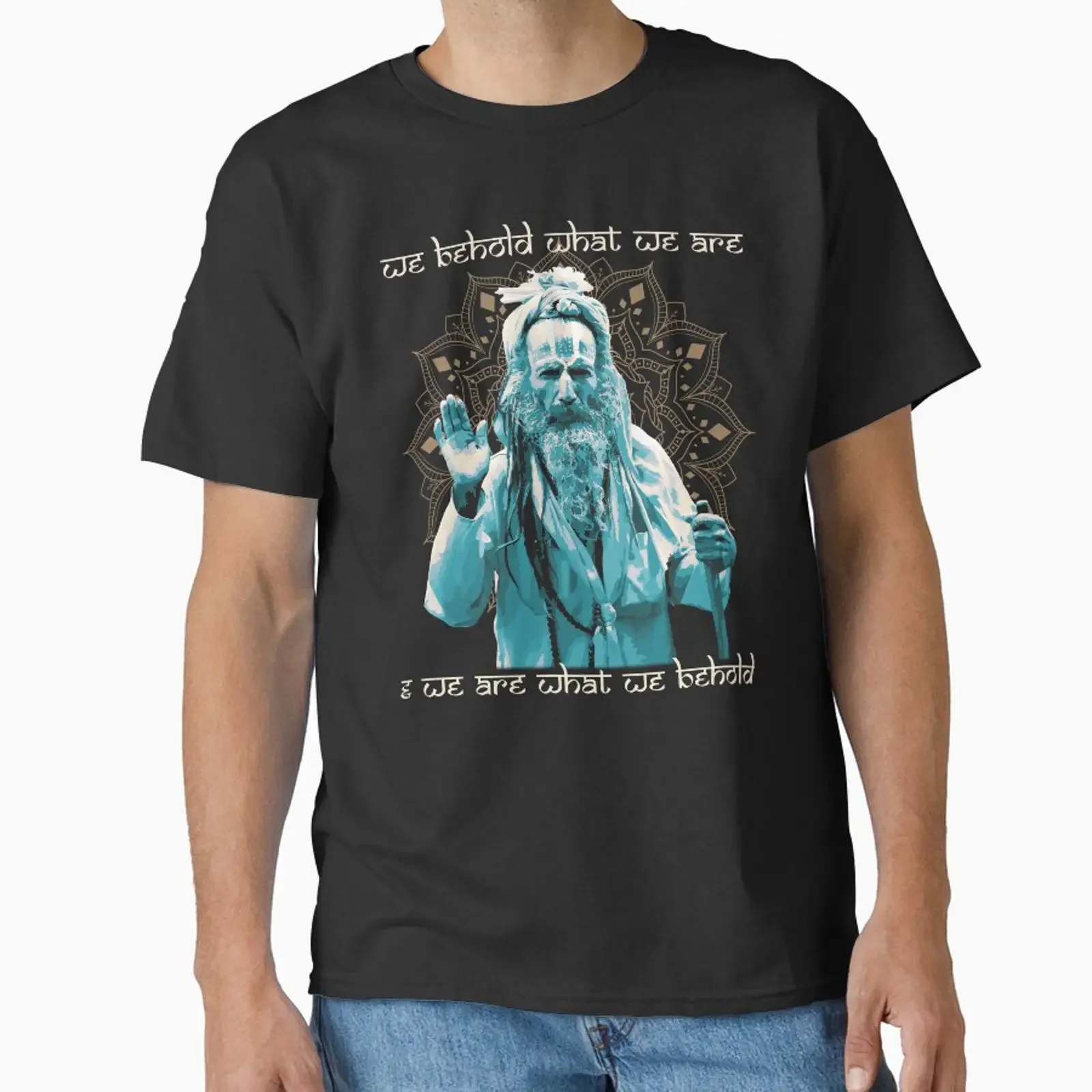 We Behold What Are Hindu Proverb Hinduism Sadhu Classic T Shirt vintage Washed designer clothes Comfortable Versatile Unisex