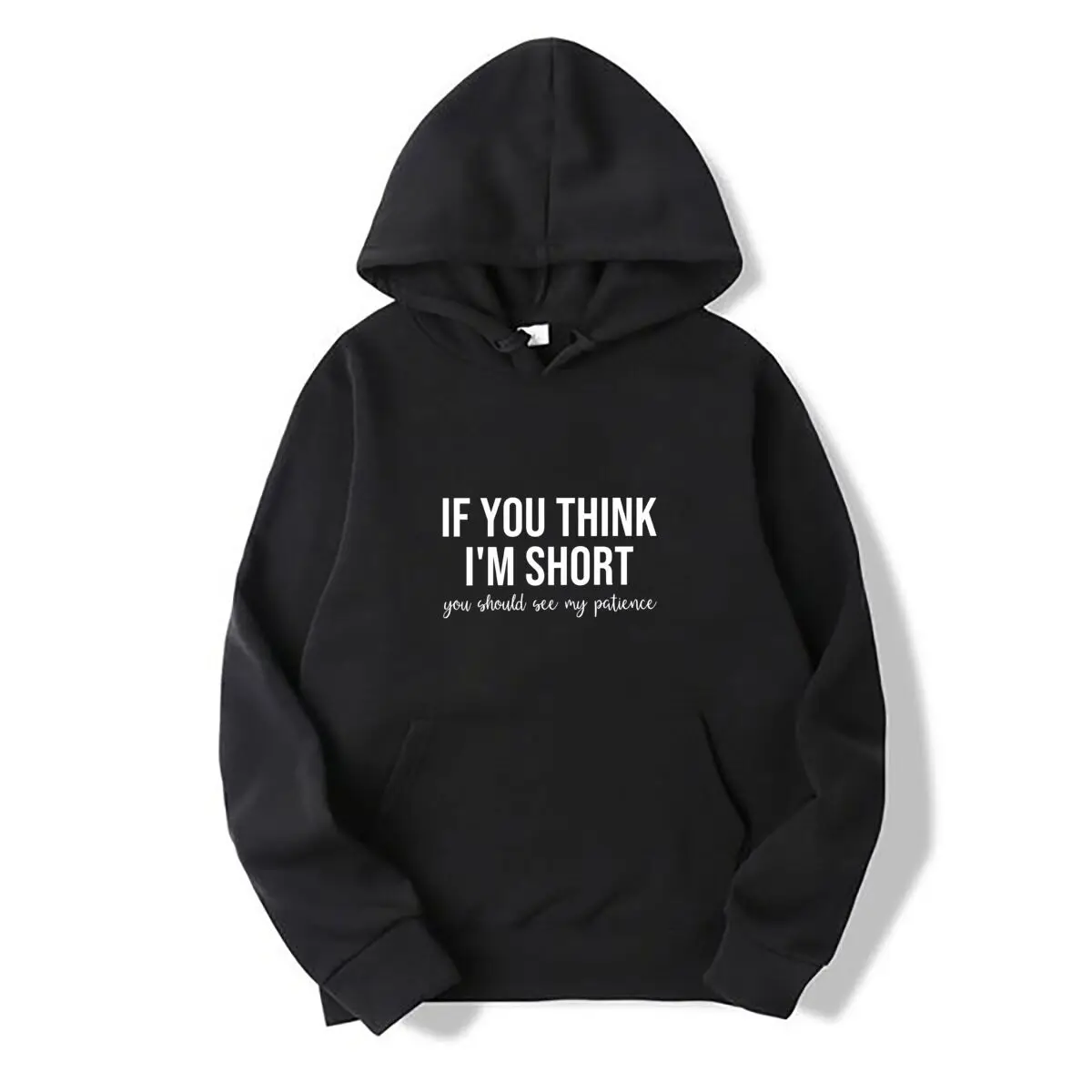 If You Think Im Short You Should See My Patience Autumn and winter new men's and women's hooded sweatshirts