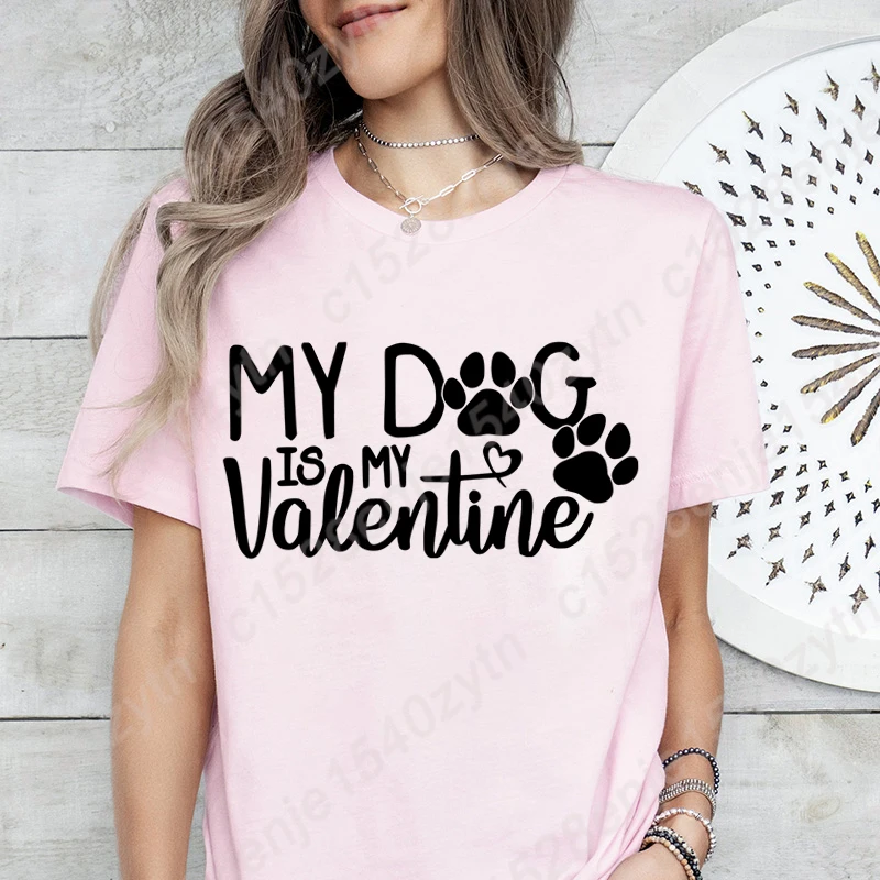 My Dog Is My Valentine Graphic T-shirts Women Summer Round Neck Casual Tee Shirts New Fashion Short Sleeves Solid Color T-Shirts