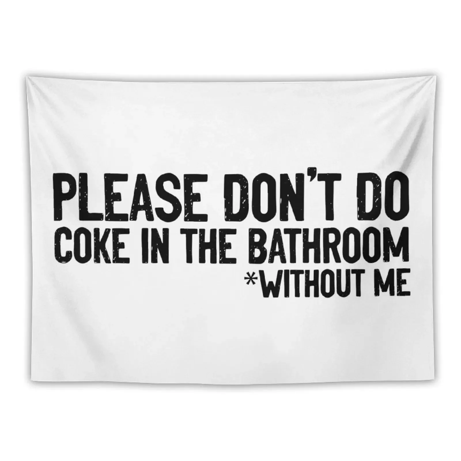 Don't Do Coke In Bathroom Without Me Sarcasm Tapestry Aesthetics For Room Decorations For Room Tapestry