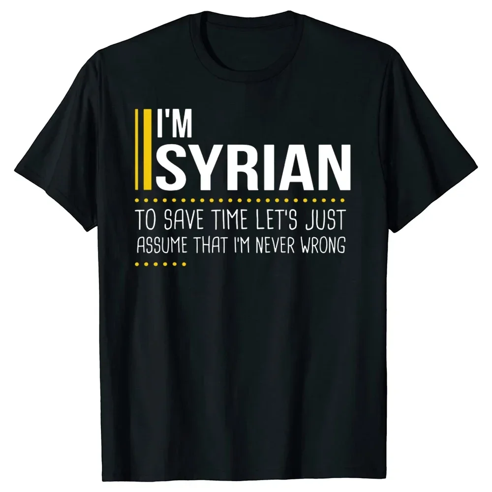 T Shirts Streetwear Short Sleeve Birthday Gifts T-shirt Novelty Save Time Lets Assume Syrian Is Never Wrong Funny Syria style