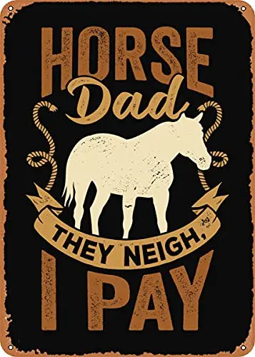 

Horse Dad They Neigh I Pay Vintage Look Metal Sign Patent Art Prints Retro Gift 8x12 Inch