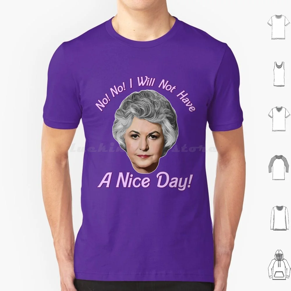 No No I Will Not Have A Nice Day! Dorothy Zbornak Tribute T Shirt 6xl Cotton Cool Tee Golden Girls 80s 80s Tv Bea Arthur White