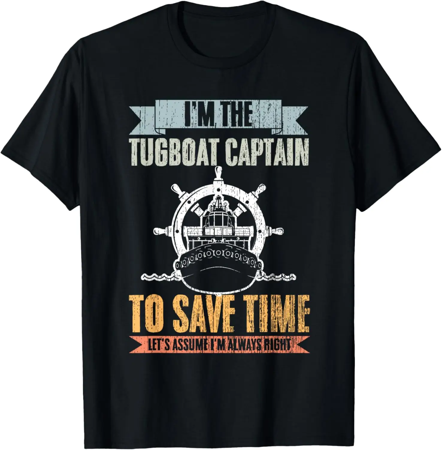 

Retro Tugboat Captain Let's Assume I'm Always Right Tug Boat T-Shirt