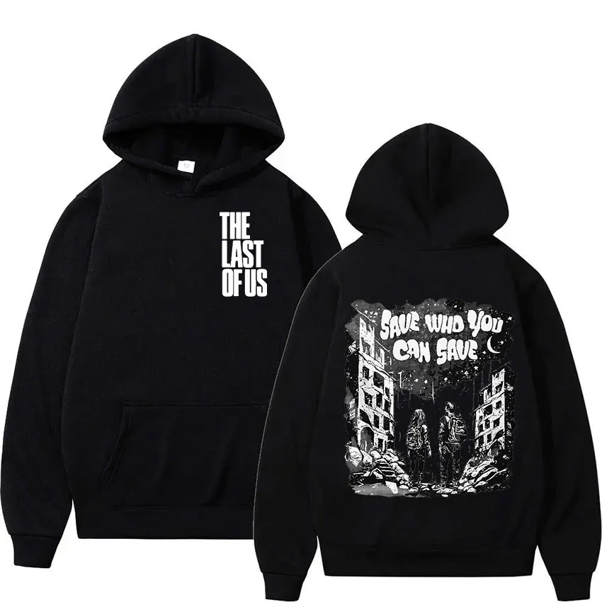 The Last of Us Save Who You Can Save Graphic Hoodie Men Women Vintage High Quality Pullover Sweatshirt Fashion Oversized Hoodies