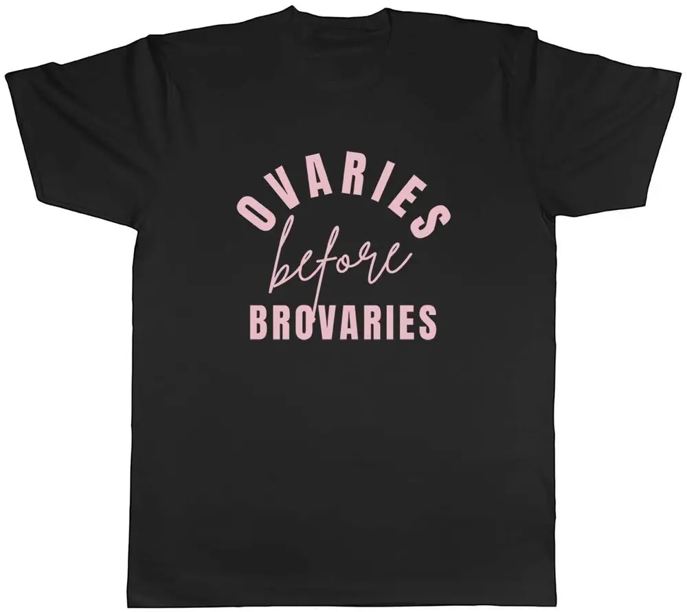 Mens T Shirt Funny Galentines Day Ovaries before Brovaries Unisex Tee Gift  High Quality 100%Cotton Short Sleeve