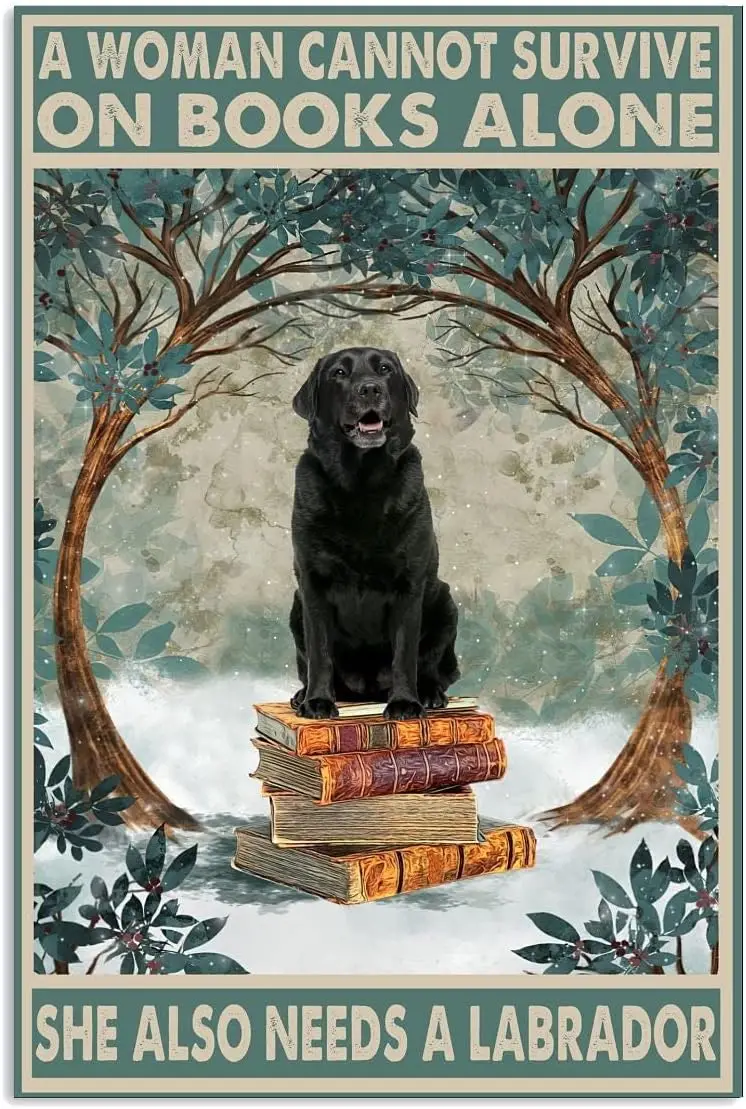 Metal Signs A Woman Cannot Survive On Books Alone She Also Needs A Labrador Signs Retro Aluminum Signs for Home Kitchen Caf sign