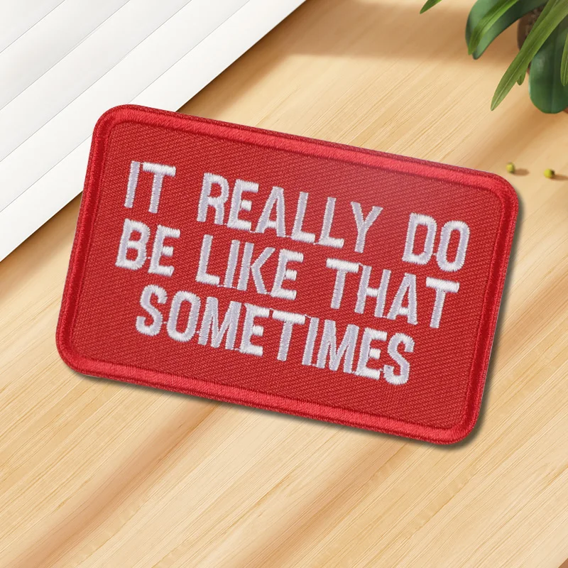

1pc It Really Do Be Like That Sometimes - Funny Trucker Hat Patch, Embroidered Patches, Motivational Quotes, Self Care Gift,