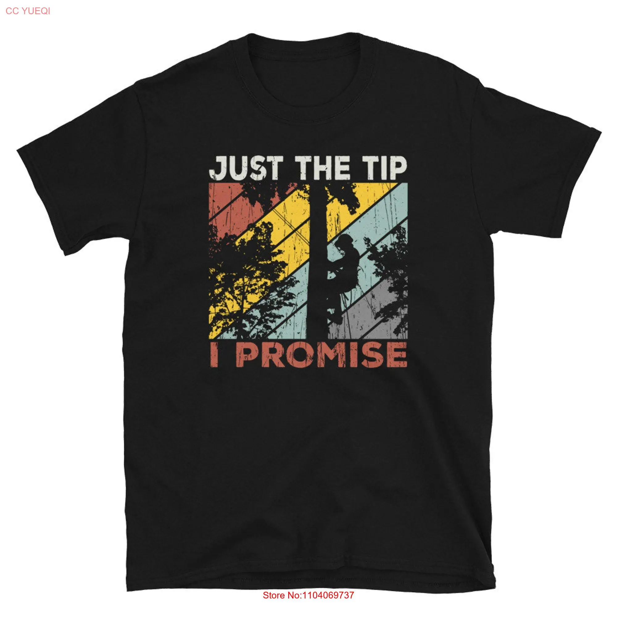 Tree Climber Cut Off Just The Dip I promise Arborist T Shirt long or short sleeves