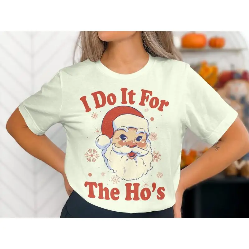 

I Do It For The Ho'S T Shirt Funny Christmas Santa Claus Rude Adult Humor Ho Offensive Xmas Women