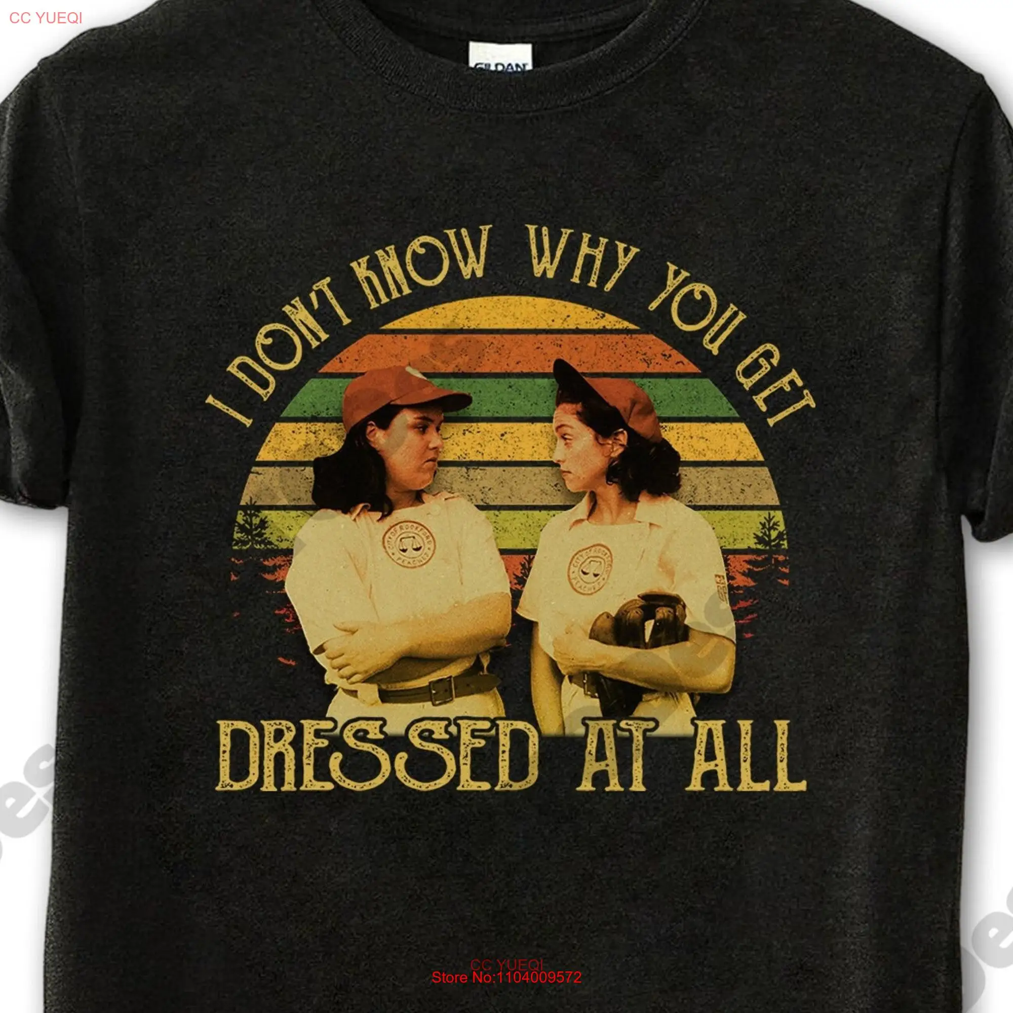 A League Of Their Own T Shirt Doris Murphy I Don Know Why You Get Dressed At All Vintage Movies Quote