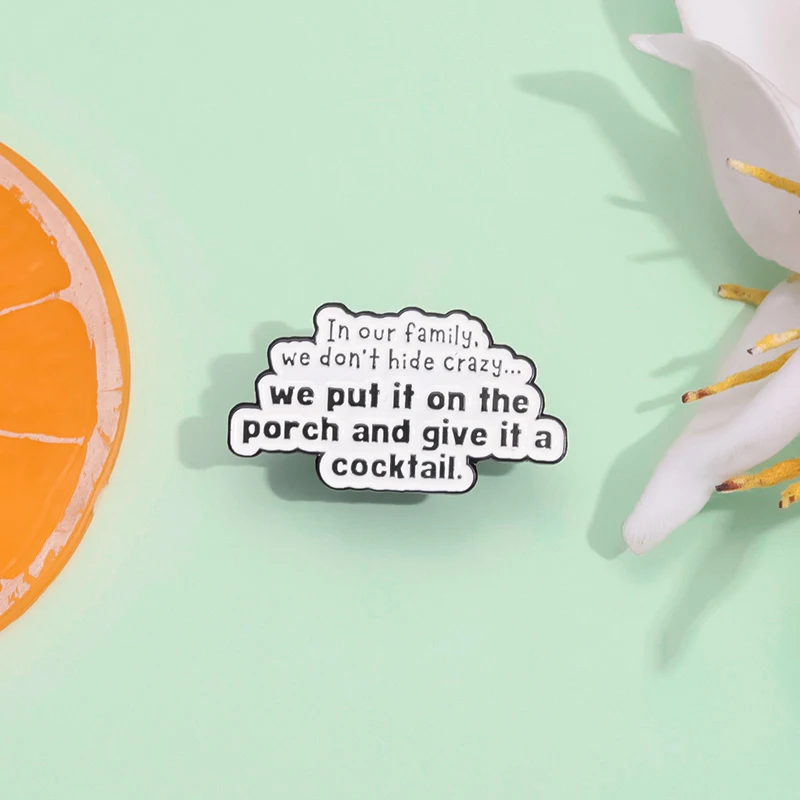 Creative Saying Enamel Pins Custom In Our Family We Don't Hide Crazy Brooches Lapel Badges Jewelry Gift for Friends