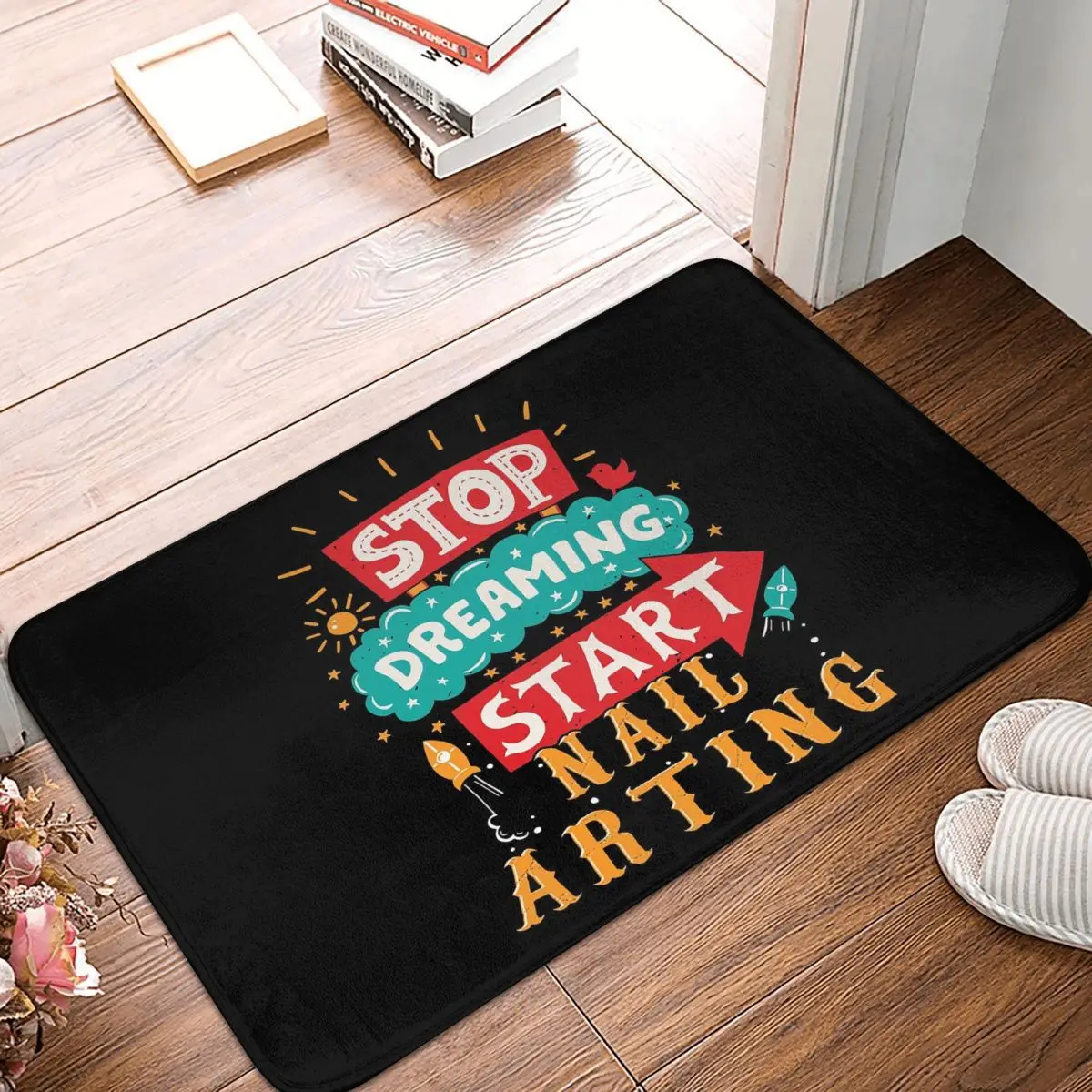 Stop Dreaming Start Nail Arting Nails Anti-slip Doormat Floor Mat Washable Carpet Rug for Kitchen Entrance Bedroom Footpad Mats