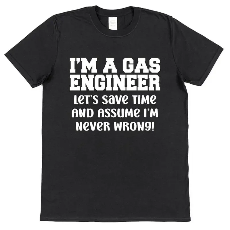 Gas Engineer T Shirt Save Time Assume I'M Never Wrong Funny Idea Fitter