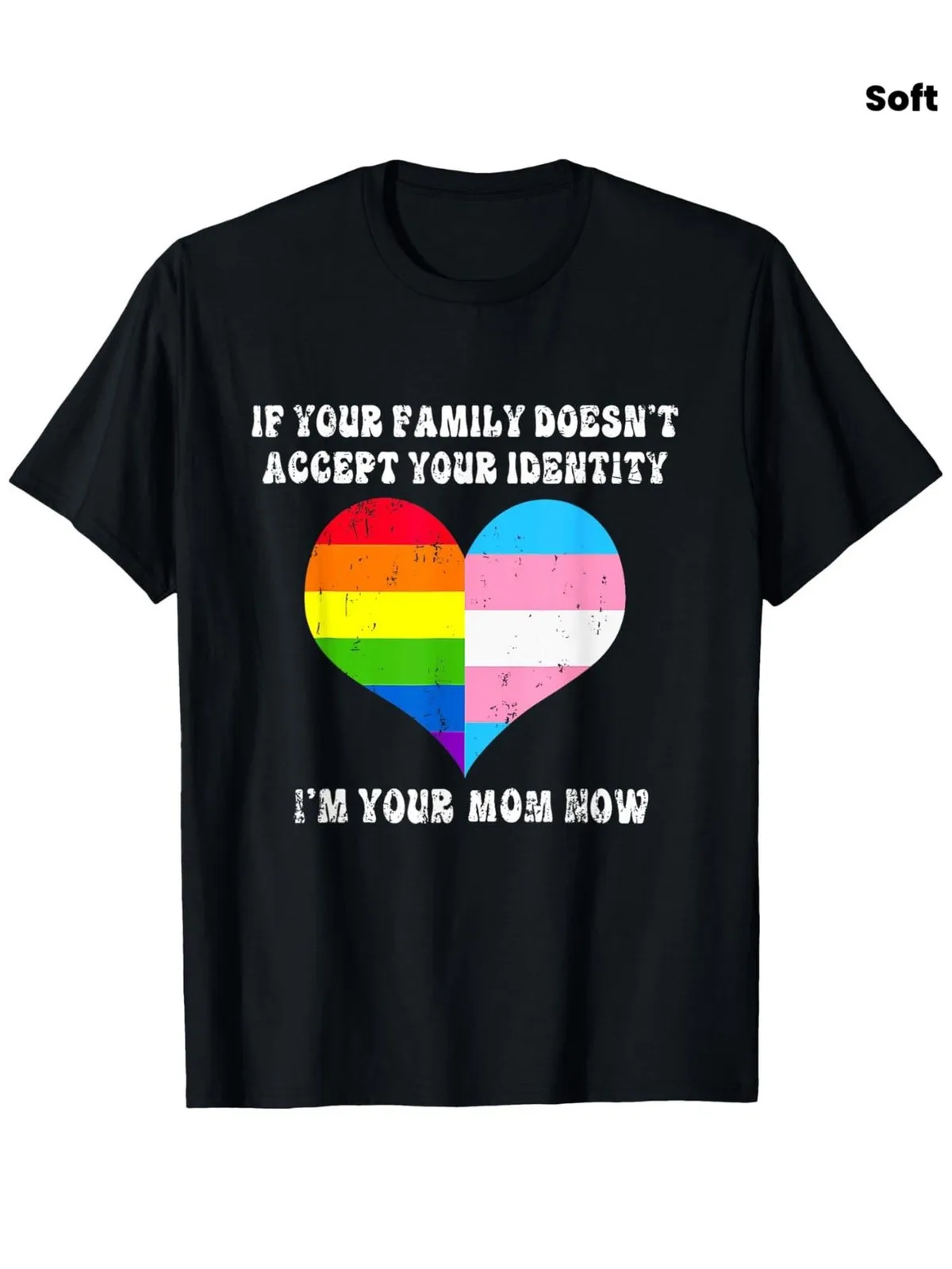 If Your Family Doesn't Accept Your Identity I'm Your Mom Now LGBTQ Pride T-Shirt- 100% Cotton Soft Round Neck Tee with Rainbow H