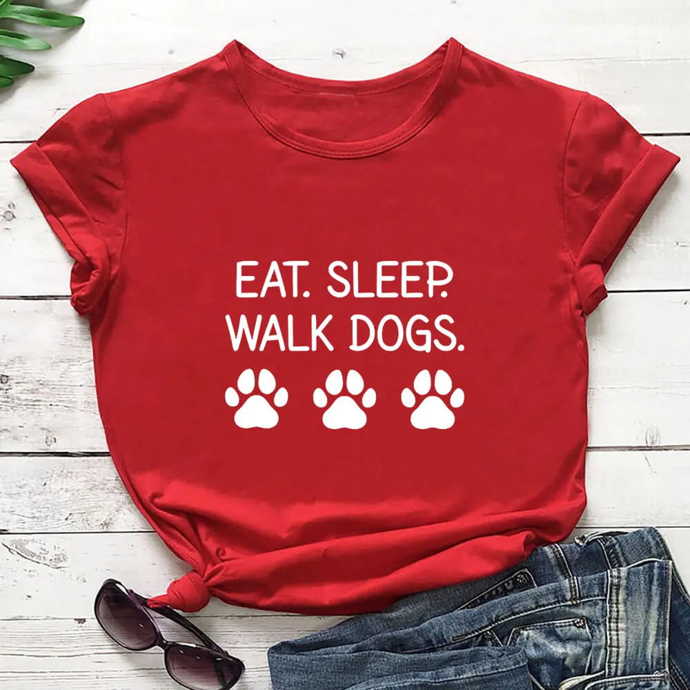 

Eat Sleep Walk Dogs New Arrival 100%Cotton Women Tshirt Pet Lovers Funny Summer Casual Short Sleeve Top Tee Dog Mom Shirt