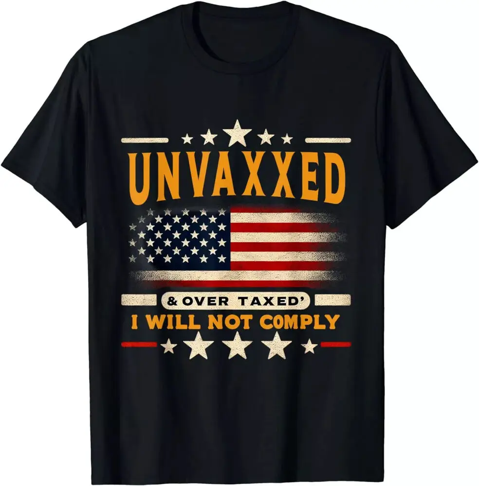 Unvaxxed And Overtaxed T-Shirt Not Comply Funny Men Black Tee S-5XL