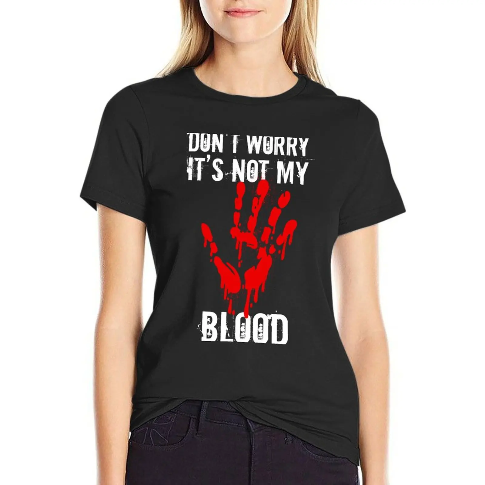 Don't worry it's not my blood - Halloween Blood handprints T-Shirt funnys cropped t shirts for Women