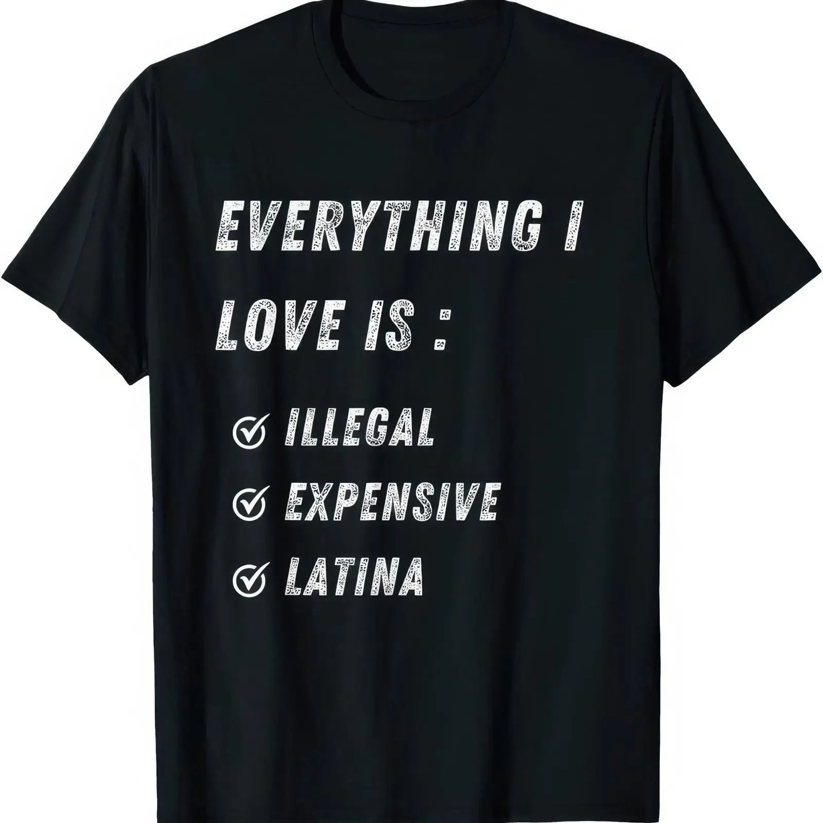 Everything I Love Is Illegal Expensive Latina Funny Joke Rude Humor T Shirt vintage Washed Unisex Breathable