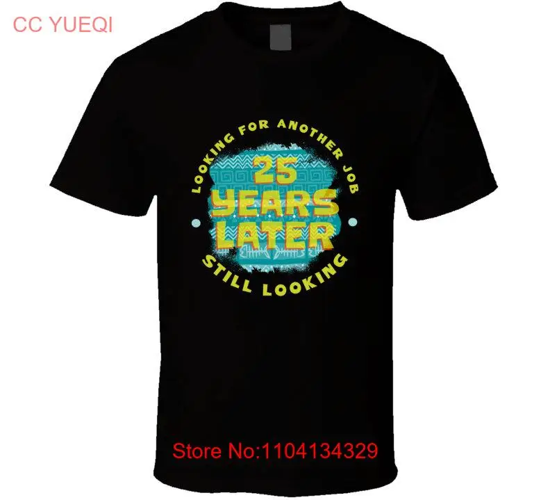Funny 25 Years Later Job Looking Quote Procrastination Employee T Shirt long or short sleeves