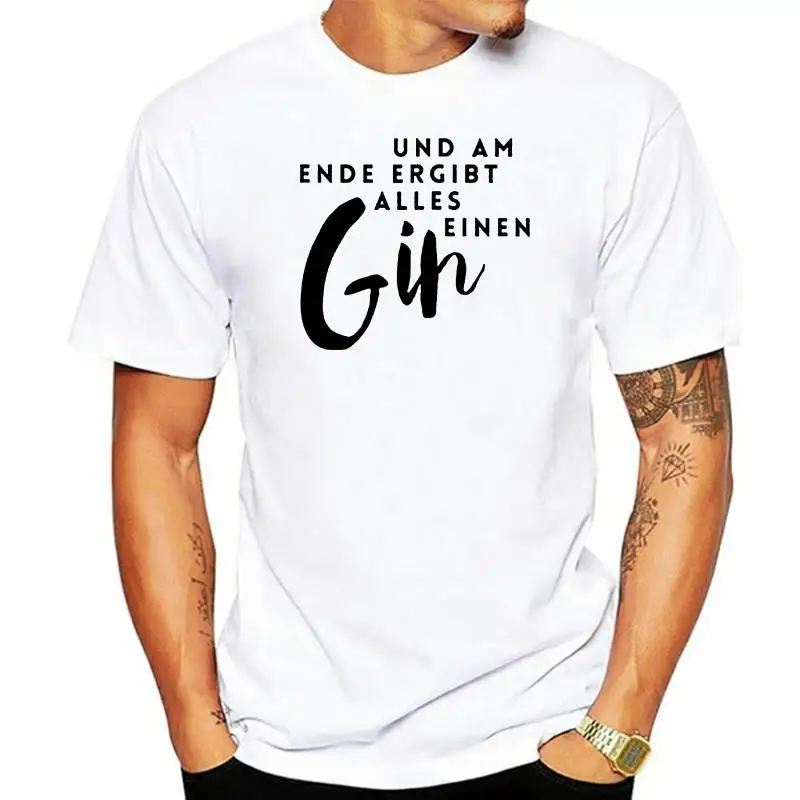 Herren T-Shirt Und Am Ende Ergibt Alles Einen Gin Spruch Fun-Shirt Spruch-Shirt Cotton Tee Shirt Stylish Custom