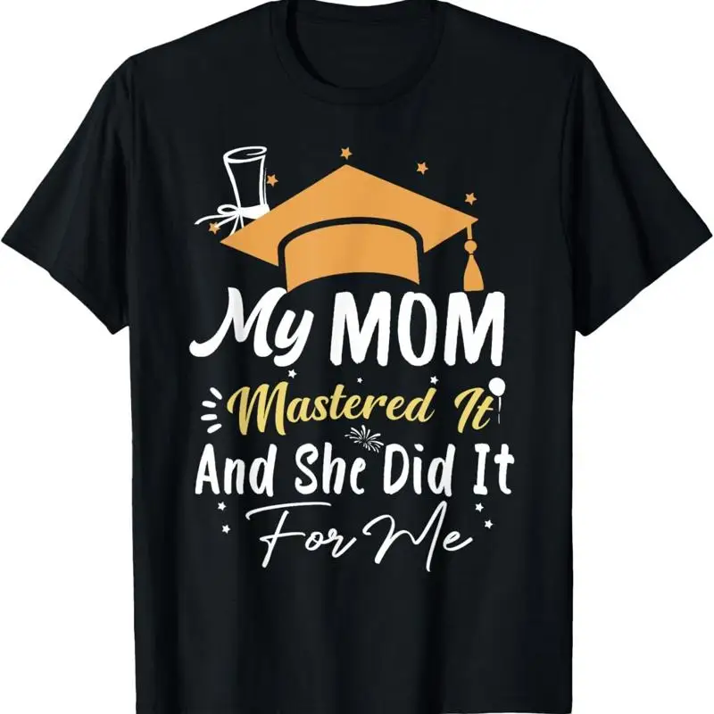 My Mom Mastered It And She Did For Me Graduation Outfit T Shirt