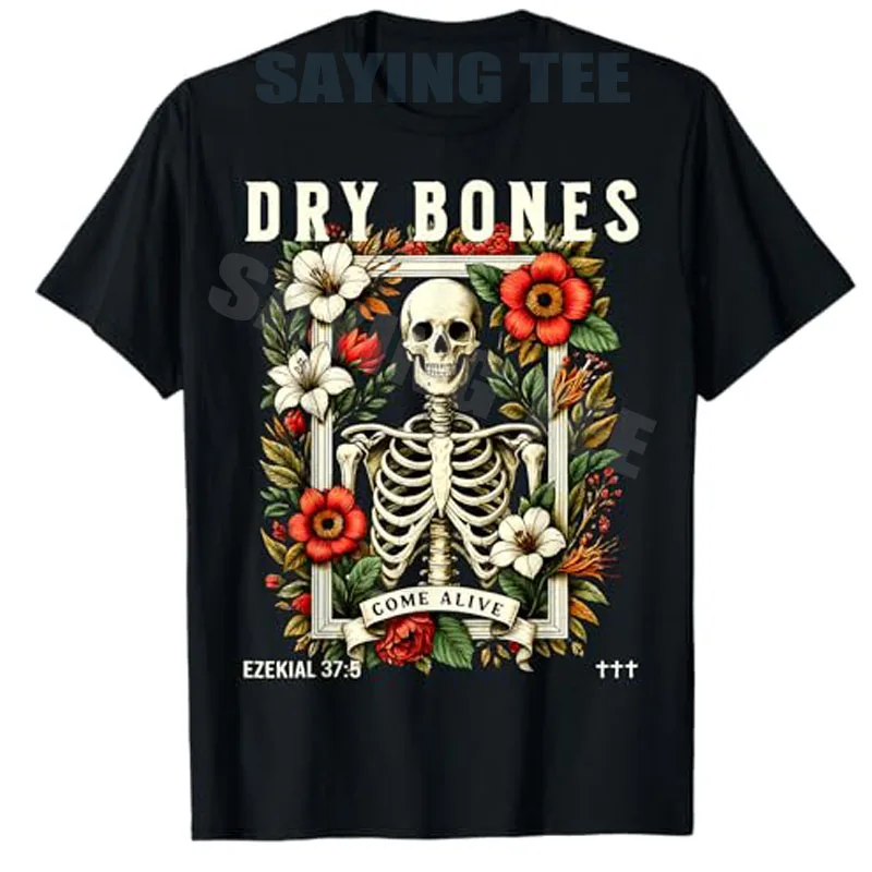

Dry Bones Come Alive Funny Skeleton Floral Christian Faith T-Shirt Jesus Christ Halloween Party Costume Novelty Gift Y2k Graphic
