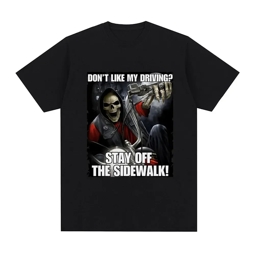

2025 Funny I Don't Like DrivingStay Off The Sidewalk Skeleton Meme Tshirtshort Sleeved Tshirt Fashionable Casual Retro Tshirt