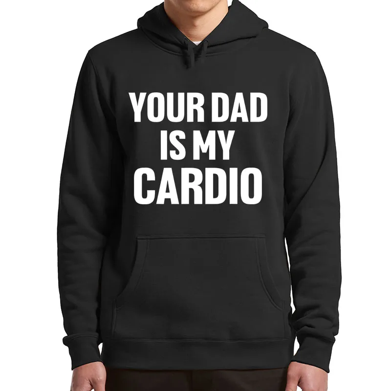 Your Dad Is My Cardio Funny Fleece Hoodie Sarcastic Dad Jokes Men's Soft Clothing Humor Father's Day Gift Sweatshirts Plus Velve