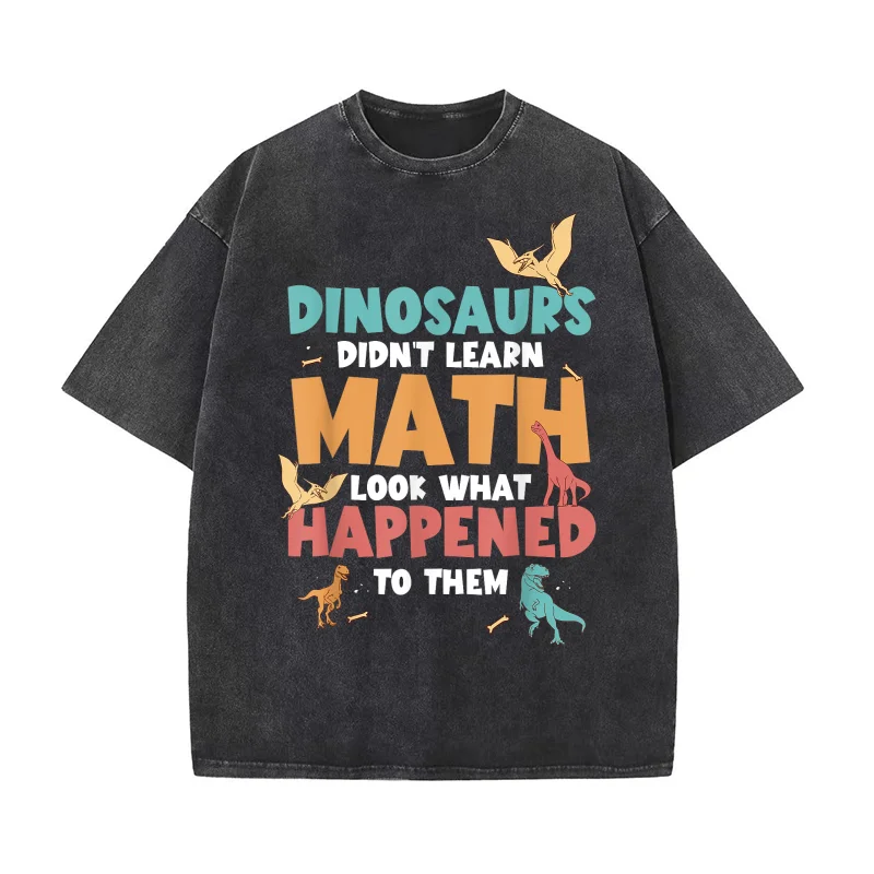 

Dinosaurs Didn't Learn Math Funny Mathematics Math Teacher T-shirt Men's Tee Shirt Short Sleeve Male Clothes Fashion