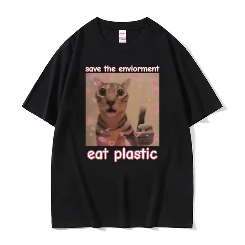 

Funny Save The Environment Eat Plastic Cat Meme T-Shirt Men Women Fashion Gothic Humor T-shirts EU Size Loose Cotton Tops Tshirt