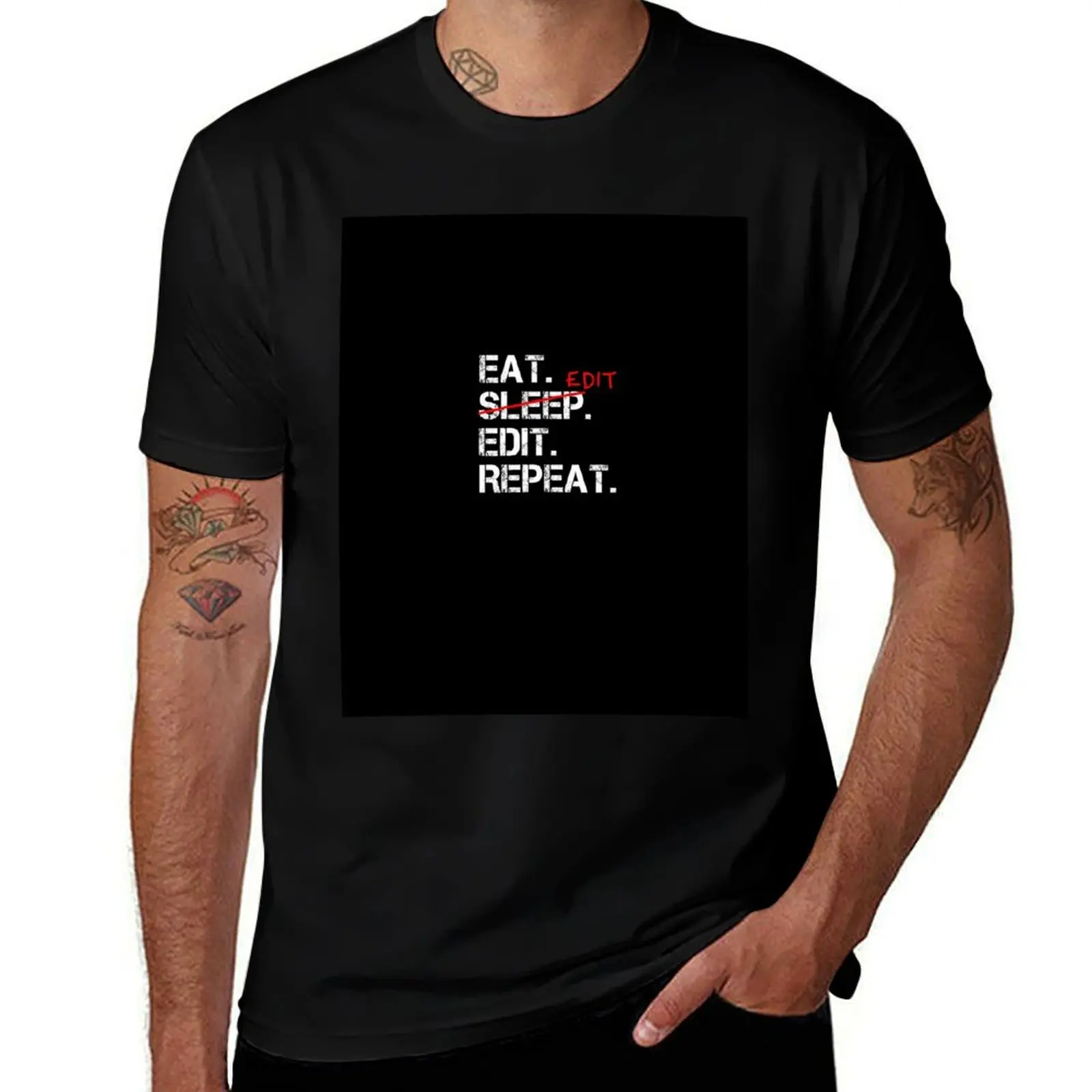 

Eat Edit Edit Repeat T-Shirt man t shirt cotton man t shirt graphic cotton t shirts high quality T-Shirt