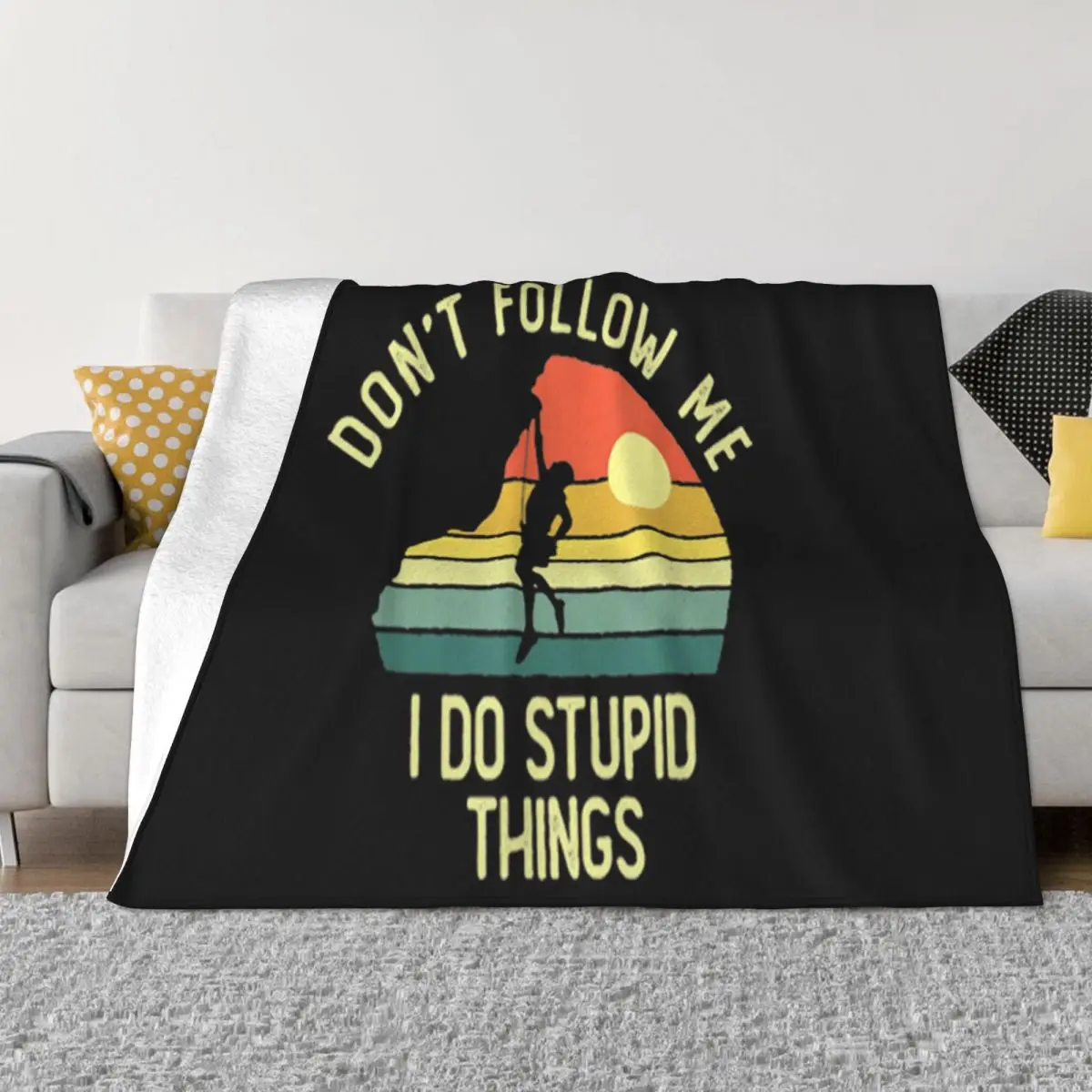 Vintage Rock Climber Dont Follow Me I Do Stupid Things Funny Slogan Discount Great Quality Throw Blanket