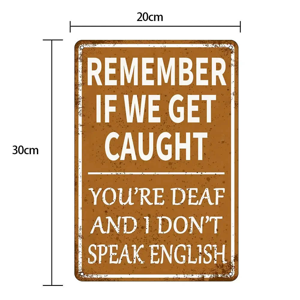 Funny Garage Decor Humor Man Cave Bar Signs, Remember If We Get Caught You;re Deaf And I Don;t Speak English, Vintage Metal Tin 