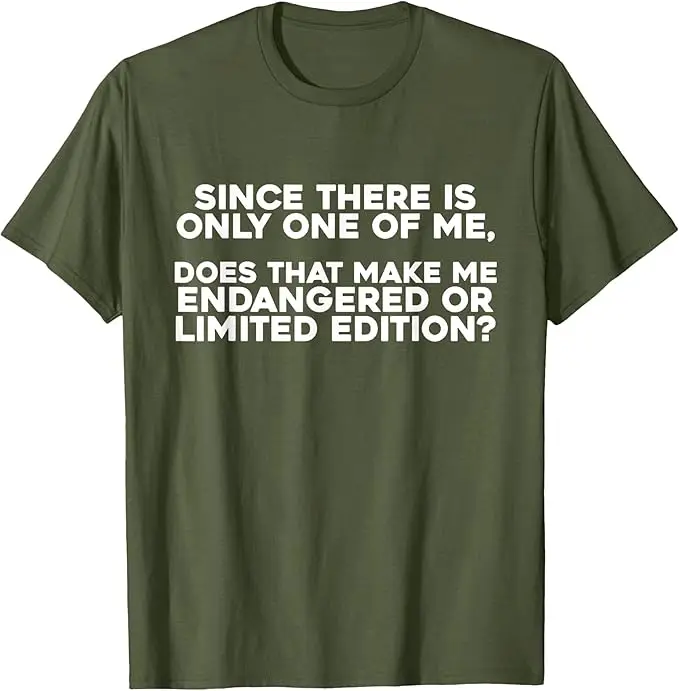 Since There Is Only One of Me Does That Make Me Endangered T-Shirt Y2k Personalized Sarcastic Saying Tee Novelty Graphic Apparel