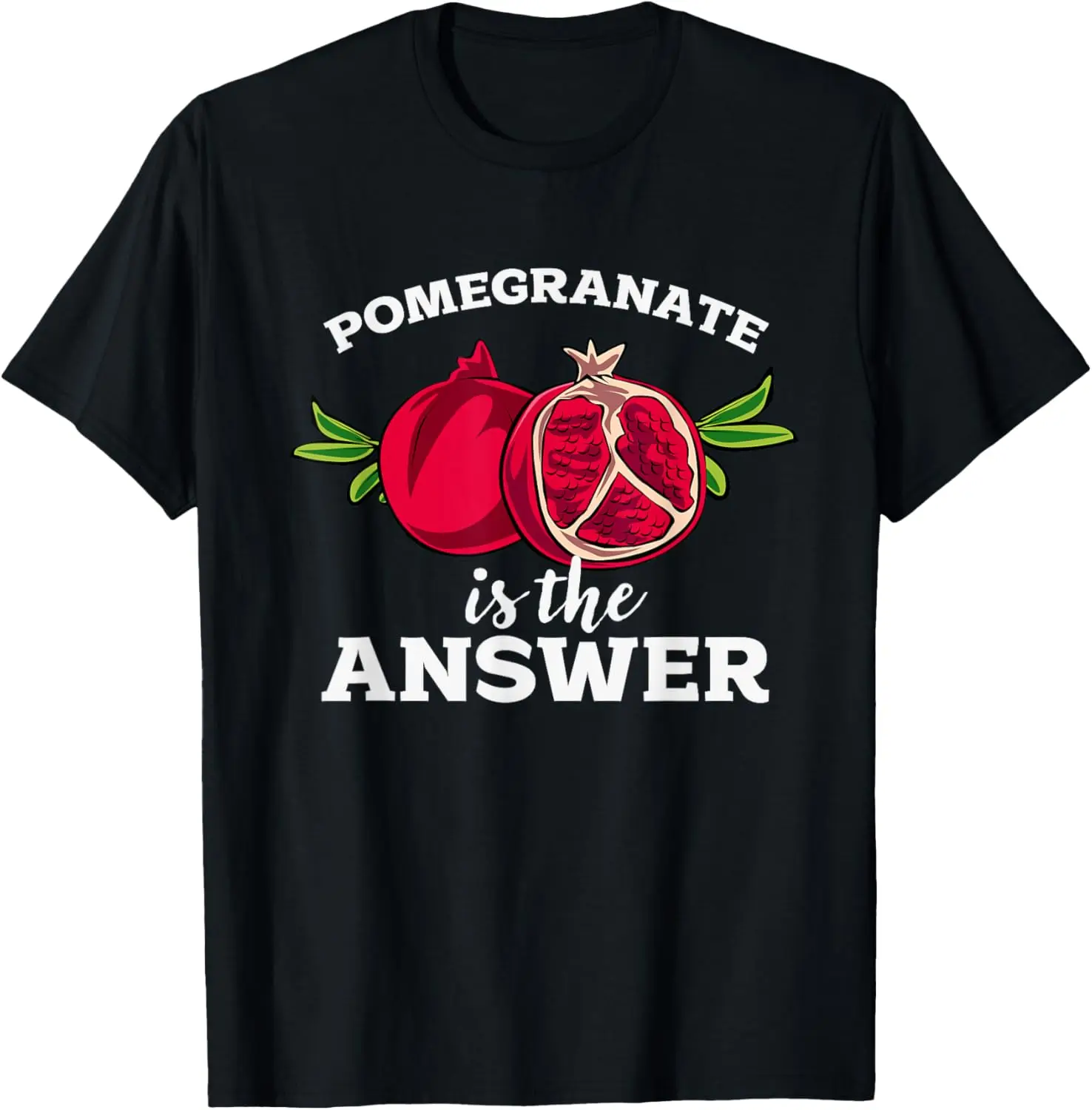 

Pomegranate Is The Answer T-Shirt