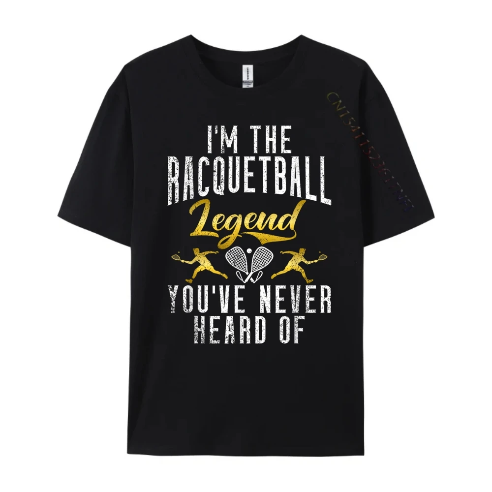 Im The Racquetball Legend Youve Never Heard Of Racquetball Clothing New In Tops And T-Shirts Free Shipping Clothes