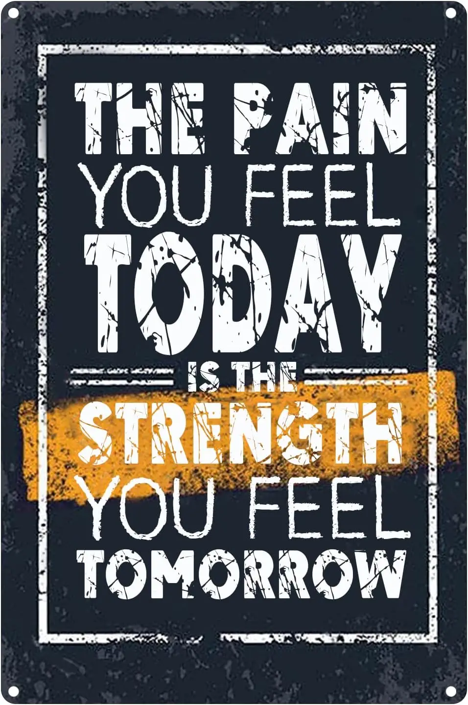 The Pain You Feel Today is The Strength You Feel Tomorrow Metal Tin Sign For Home Club Men Cave Wall Decor 8X12 Inches