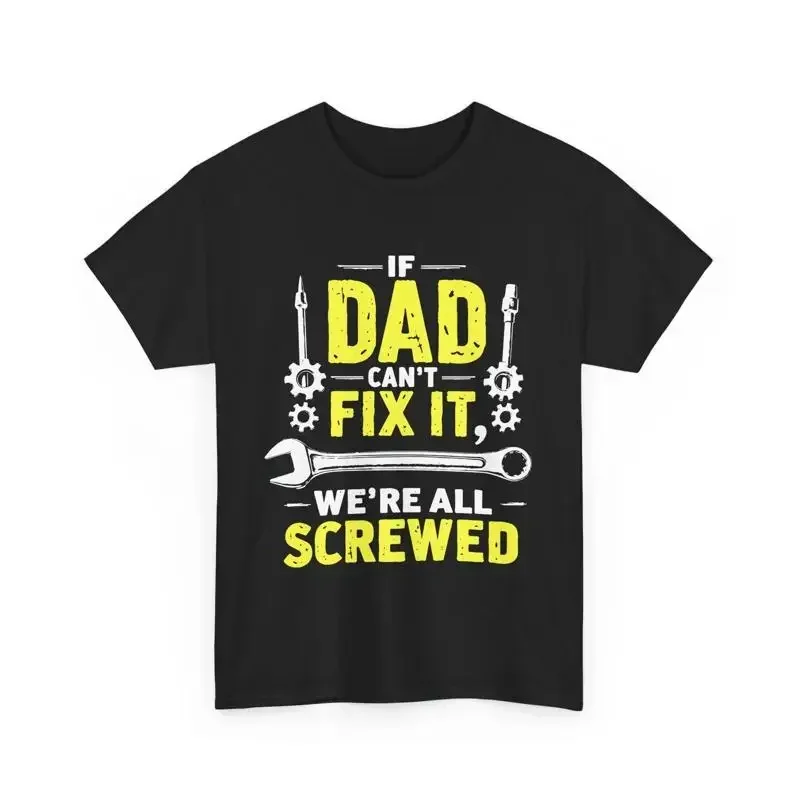 Funny Dad T Shirt If Can't Fix It We're All Screwed Father's Day