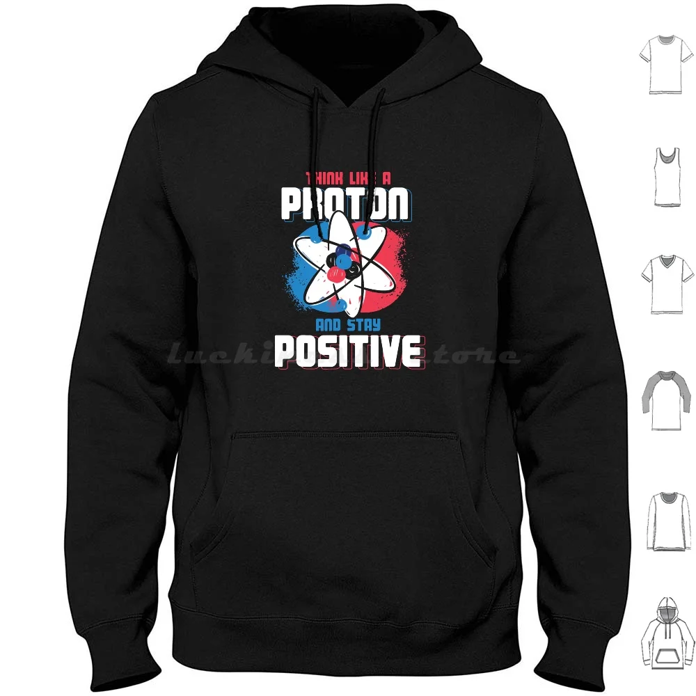 Think Like A Proton And Stay Positive Hoodies Long Sleeve Think Like A Proton And Stay Positive Think Like A Proton And